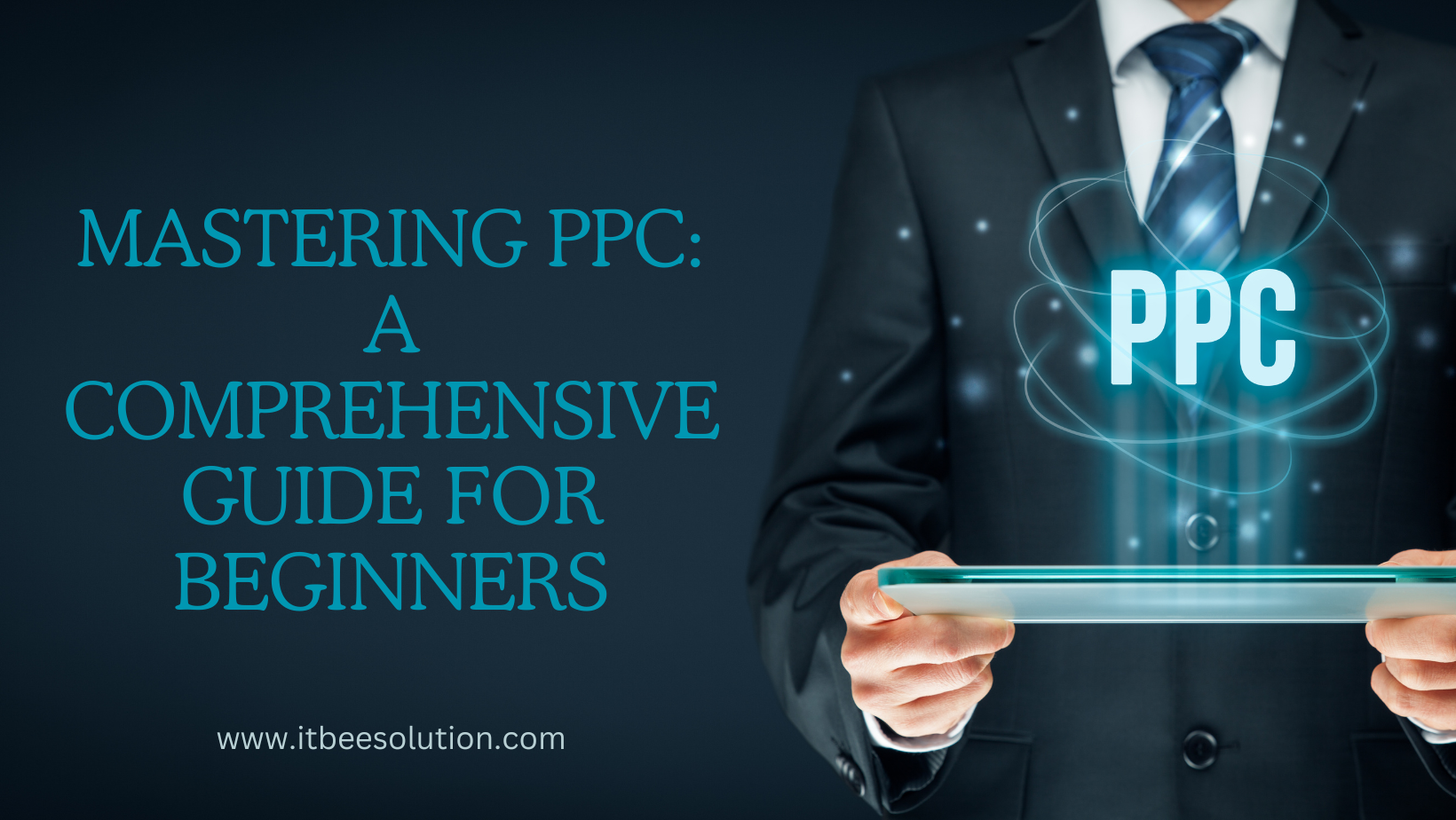 Mastering PPC A Comprehensive Guide for Beginners ITBee Solution