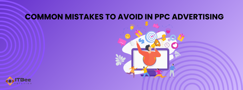 Common Mistakes to Avoid in PPC Advertising