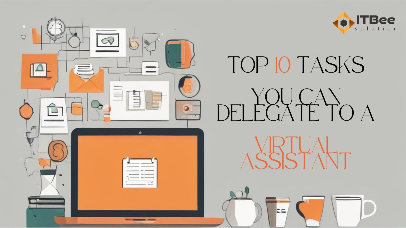 Top 10 Tasks You Can Delegate to a Virtual Assistant