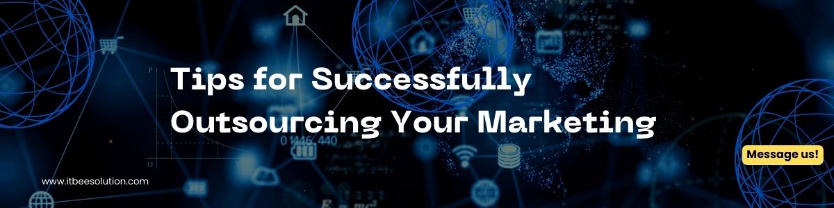 Tips for Successfully Outsourcing Your Marketing