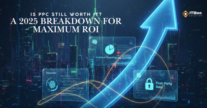 Is PPC Still Worth It_ A 2025 Breakdown for Maximum ROI
