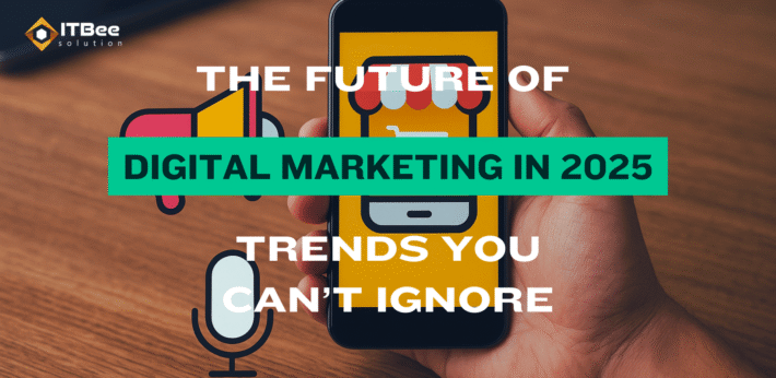 The Future of Digital Marketing in 2025 – Trends You Can’t Ignore (2)